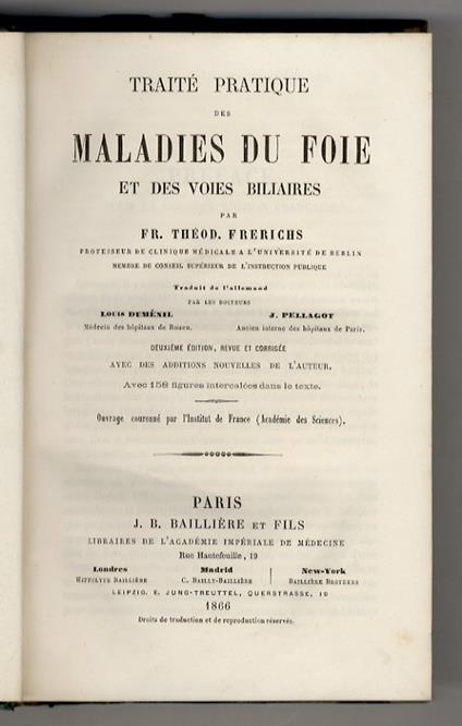 Traité pratique des maladies du foie et des voies biliares. Traduit de l'allemand par les docteurs Louis Duménil et J. Pellagot. 10ème édition revue et corrigée avec des additions nouvelles de l'auteur - copertina