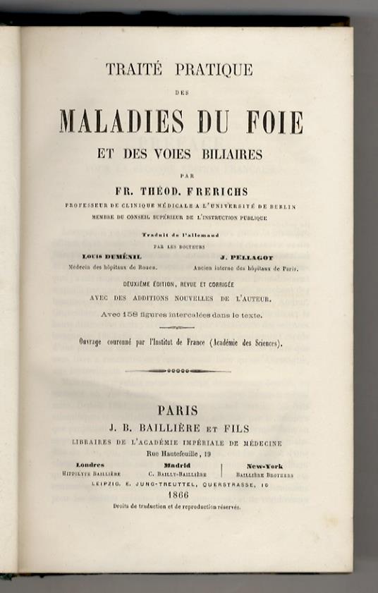 Traité pratique des maladies du foie et des voies biliares. Traduit de l'allemand par les docteurs Louis Duménil et J. Pellagot. 10ème édition revue et corrigée avec des additions nouvelles de l'auteur - copertina