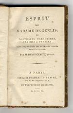 Esprit de madame de Genlis, ou portraits, caracteres, maximes et pensees, extraits de tous ses ouvrages publies jusqu'a ce jour. Par m. Demonceaux, avocat