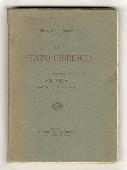 Lo stato giuridico. Volume primo: Critica. (Il metodo, le teorie e la realtà). [Unico volume pubblicato] - copertina