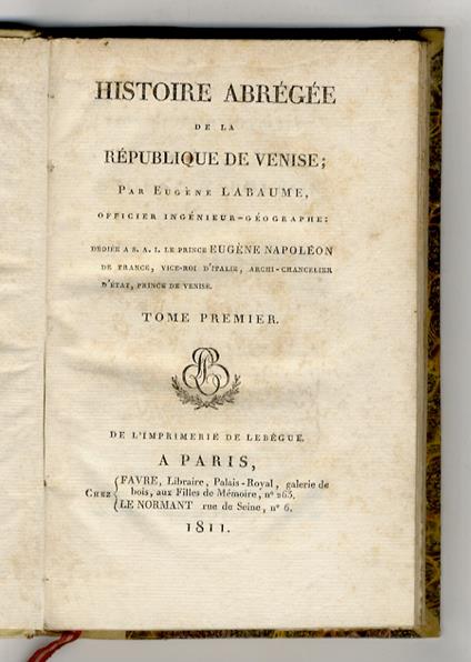Histoire abrégée de la République de Venise par Eugène Labaume, officier ingénieur-géographe: dediée a S.A.I. le prince Eugène Napoléon [...] - copertina