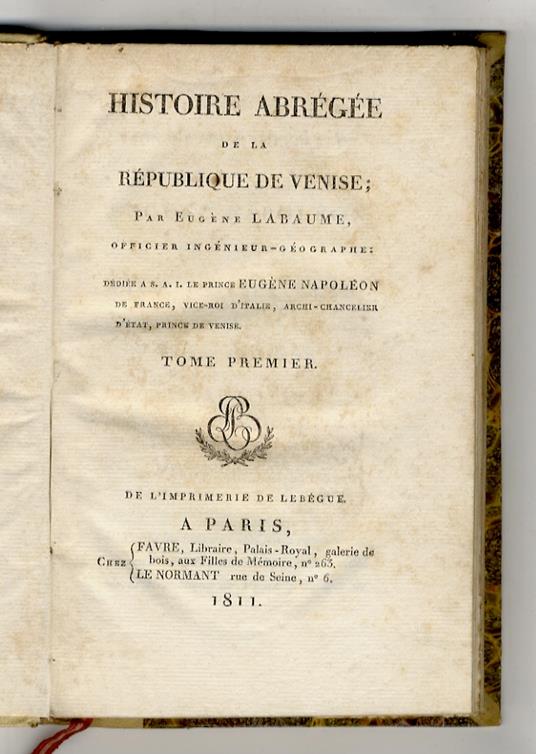 Histoire abrégée de la République de Venise par Eugène Labaume, officier ingénieur-géographe: dediée a S.A.I. le prince Eugène Napoléon [...] - copertina
