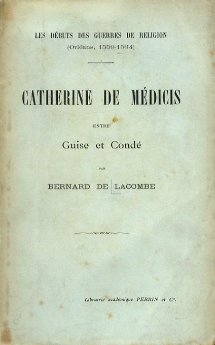 Catherine de Médicis entre Guise et Condé.(Les débuts des guerres de religion: Orléans, 1559-1564) - copertina