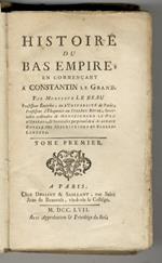 Histoire du Bas-Empire, en commençant à Costantin le Grand. Tome premier