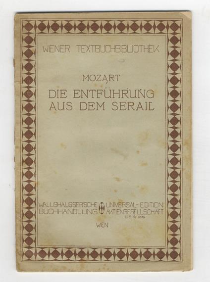 Die Entführung aus dem Serail. Oper in 3 Aufzügen. Text nach Christoph Friederich Bretzner frei bearbeitet von Stephanie dem Jüngeren. Musik von W.A. Mozart. Mit einer Einführung von Richard Specht - copertina