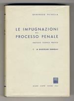 Le impugnazioni nel processo penale. Trattato teorico pratico. I: Le discipline generali - II: I singoli mezzi di impugnazione