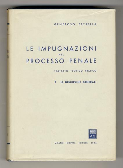 Le impugnazioni nel processo penale. Trattato teorico pratico. I: Le discipline generali - II: I singoli mezzi di impugnazione - copertina