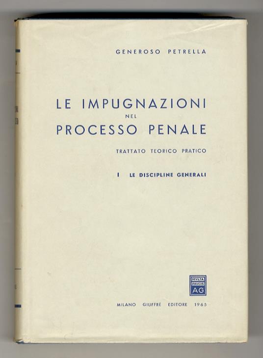 Le impugnazioni nel processo penale. Trattato teorico pratico. I: Le discipline generali - II: I singoli mezzi di impugnazione - copertina