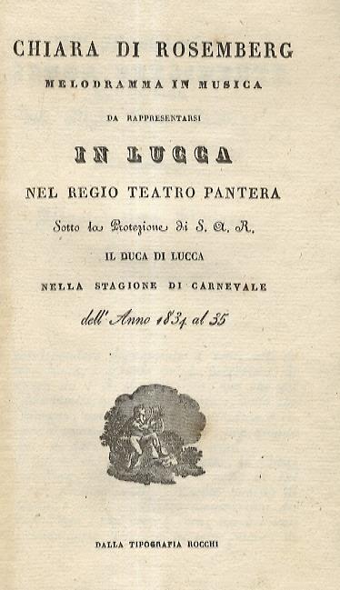 Chiara di Rosemberg. Melodramma in musica da Rappresentarsi in Lucca nel Regio Teattro Pantera sotto la protezione di S.A.R. il Duca di Lucca, nella stagione di Carnevale dell'anno 1834 al 35 - copertina