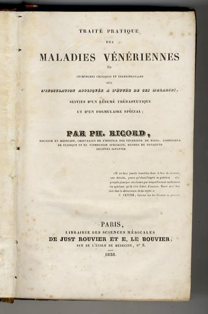 Traité pratique des Maladies vénériennes, ou recherches critiques et expérimentales sur l'Inoculation appliquée à l'étude de ces maladies. Suivies d'un résumé thérapeutique et d'un formulaire spécial - copertina