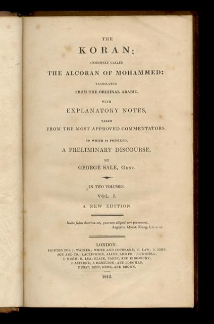 The Koran Commonly Called The Alcoran of Mohammed: translated from the original Arabic. With Explanatory Notes Taken from the Most Approved Commentators. To which is prefixed, a Preliminary Discourse by George Sale, Gent. In Two Volumes. Vol. I [- v - copertina