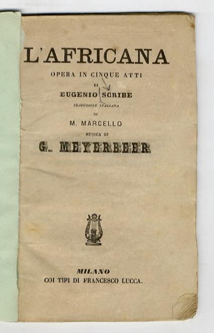 L' Africana. Opera in cinque atti di Eugenio Scribe, traduzione italiana di M. Marcello, musica di G. Meyerbeer - copertina