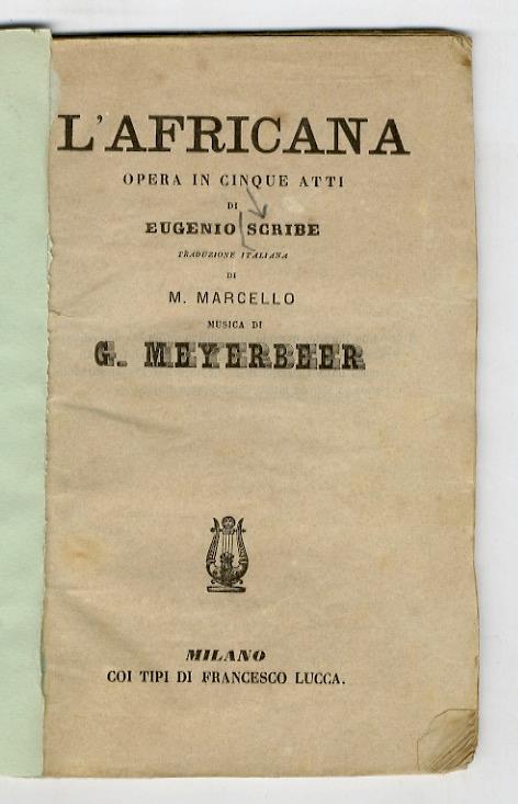 L' Africana. Opera in cinque atti di Eugenio Scribe, traduzione italiana di M. Marcello, musica di G. Meyerbeer - copertina