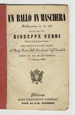 Un ballo in maschera. Melodramma in tre atti. Musica del cav. Giuseppe Verdi ufficiale della Legion d'Onore, da rappresentarsi nel Regio Teatro dell'Accademia degli Immobili, posto in via della Pergola l'Autunno 1861