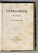 Le commandeur de Malte. Par Eugene Sue. Tome premier [- tome deuxième]