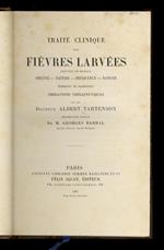 Traité clinique des fièvres larvées (fièvres de marais). Origine, nature, fréquence, danger. Eléments de diagnostique. Indications thérapeutiques. (...) Précédé d'une préface de m. Georges Barral