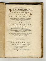 Introduzione alla Scienza delle Antichità Romane, estratta in parte da un'Operetta di Cristoforo Cellario, ed in parte dagli ottimi Autori Antichi e Moderni(...) Opera tradotta dal francese, ed accresciuta di alcune annotazioni