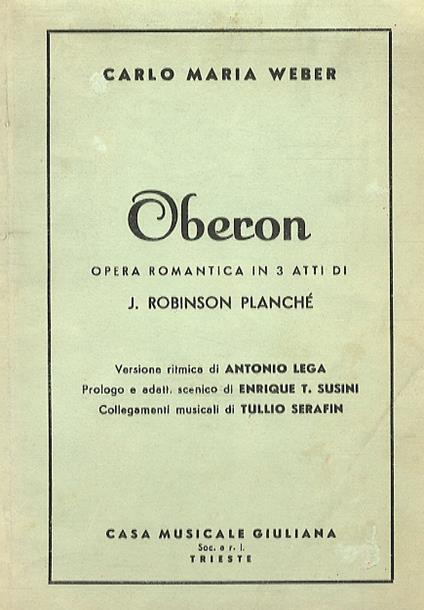 Oberon. Opera romamtica in 3 atti di J. Robinson Planché. Versione ritmica di Antonio Lega - Prologo e adatt. scenico di Enrique T. Susini - Collegamenti musicali di Tullio Serafin - copertina