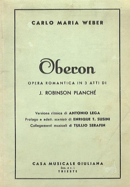 Oberon. Opera romamtica in 3 atti di J. Robinson Planché. Versione ritmica di Antonio Lega - Prologo e adatt. scenico di Enrique T. Susini - Collegamenti musicali di Tullio Serafin - copertina