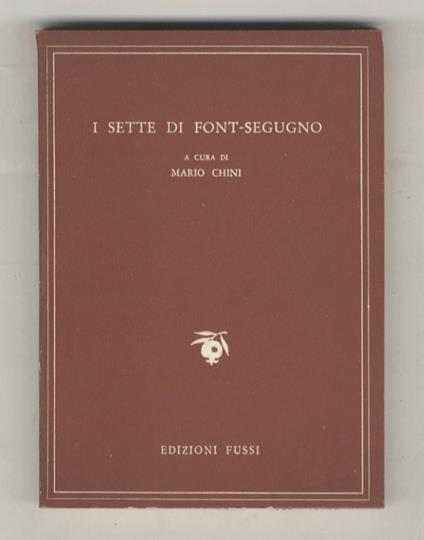 Sette (I) di Font-Segugno. Poeti neo-provenzali. (F. Mistral - G. Roumaniho - T. Aubanèu - A. Matiéu - P. Giera - A. Tavan - G. Brunet). A cura di Mario Chini - copertina