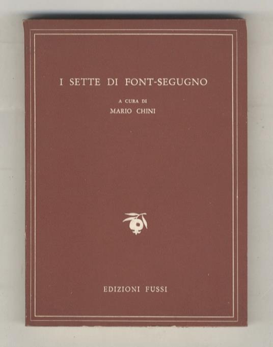 Sette (I) di Font-Segugno. Poeti neo-provenzali. (F. Mistral - G. Roumaniho - T. Aubanèu - A. Matiéu - P. Giera - A. Tavan - G. Brunet). A cura di Mario Chini - copertina