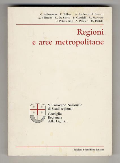 REGIONI e aree metropolitane. Atti del V Convegno Nazionale di Studi regionali. Consiglio Regionale della Liguria. 22-23 marzo 1991 - copertina