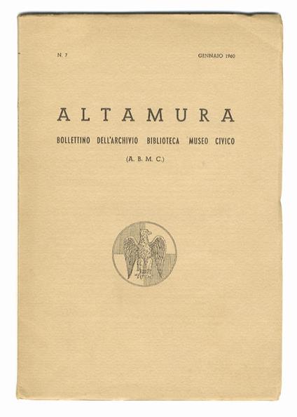 Altamura. Bollettino dell'Archivio - Biblioteca - Museo Civico.Direttore: C. Sabini. N. 7. (Fra gli articoli segnaliamo di F. Babudri: Una "Lauda Folle" pugliese di Altamura di tipo Jacoponico di F. M. Ponzetti: Il portale di San Nicola dei Greci di - copertina