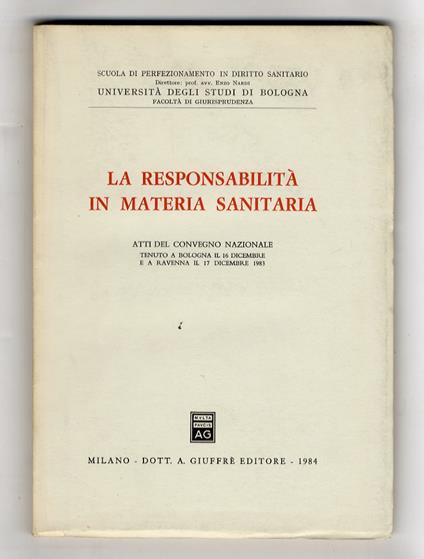 RESPONSABILITà (LA) in materia sanitaria. Atti del convegno nazionale tenuto a Bologna il 16 dicembre e a Ravenna il 17 dicembre 1983 - copertina
