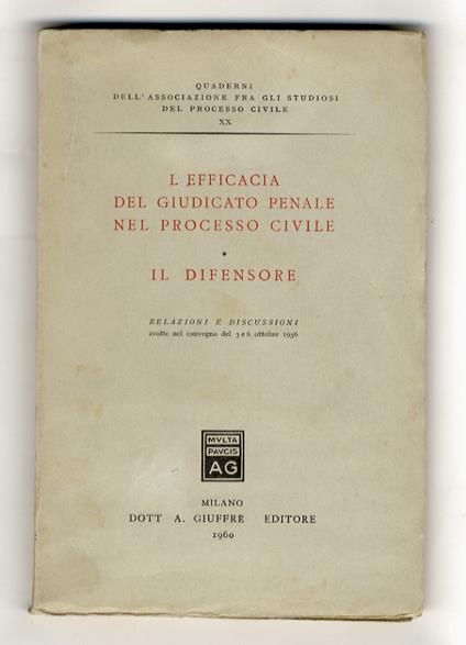 EFFICACIA (L') del giudicato penale nel processo civile: Il difensore. Relazioni e discussioni svolte nel convegno del 5 e 6 ottobre 1956 - copertina