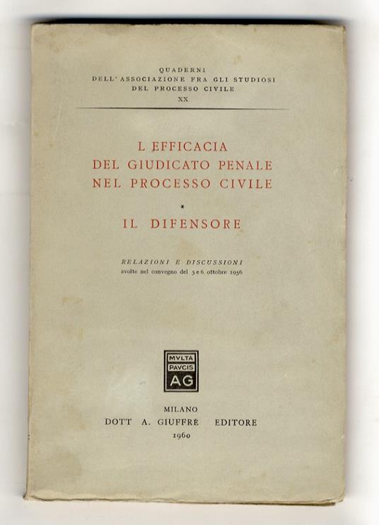EFFICACIA (L') del giudicato penale nel processo civile: Il difensore. Relazioni e discussioni svolte nel convegno del 5 e 6 ottobre 1956 - copertina