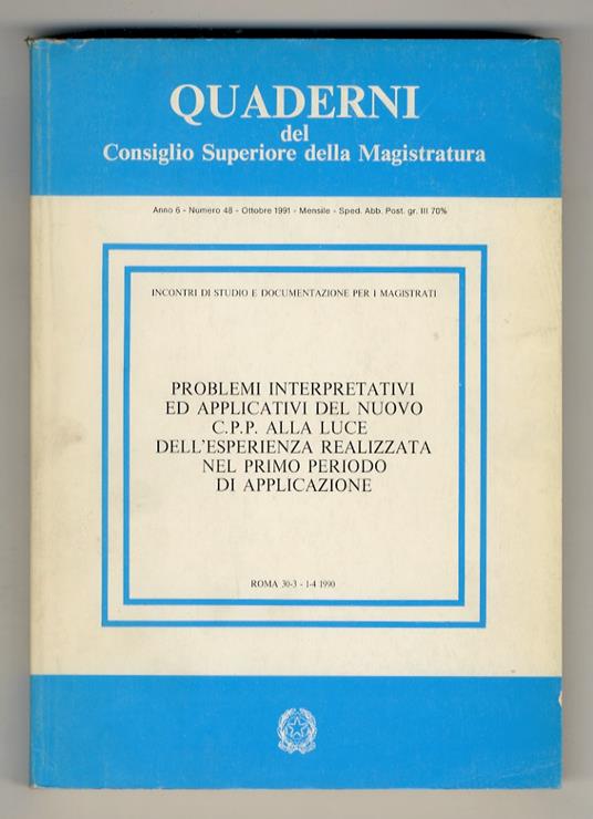 PROBLEMI interpretativi ed applicativi del nuovo C.P.P. alla luce dell'esperienza realizzata nel primo periodo di applicazione. Incontro di studio e documentazione per i magistrati - copertina