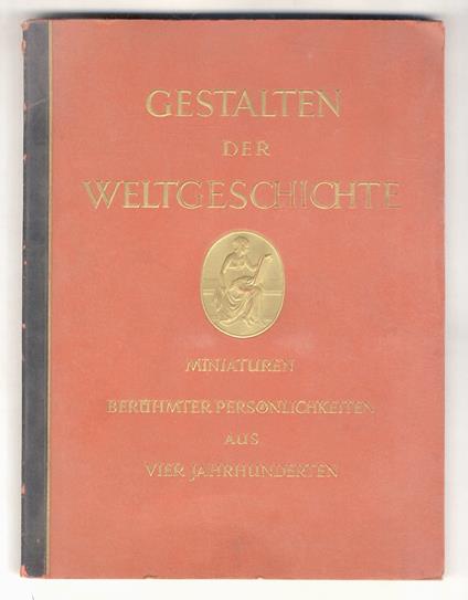 Gestalten der Weltgeschichte. Zeitgenossische Miniaturen Beruhmter Personlichkeiten aus vier Jahrhunderten - copertina