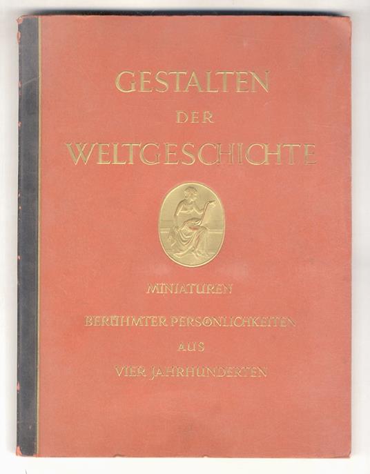 Gestalten der Weltgeschichte. Zeitgenossische Miniaturen Beruhmter Personlichkeiten aus vier Jahrhunderten - copertina