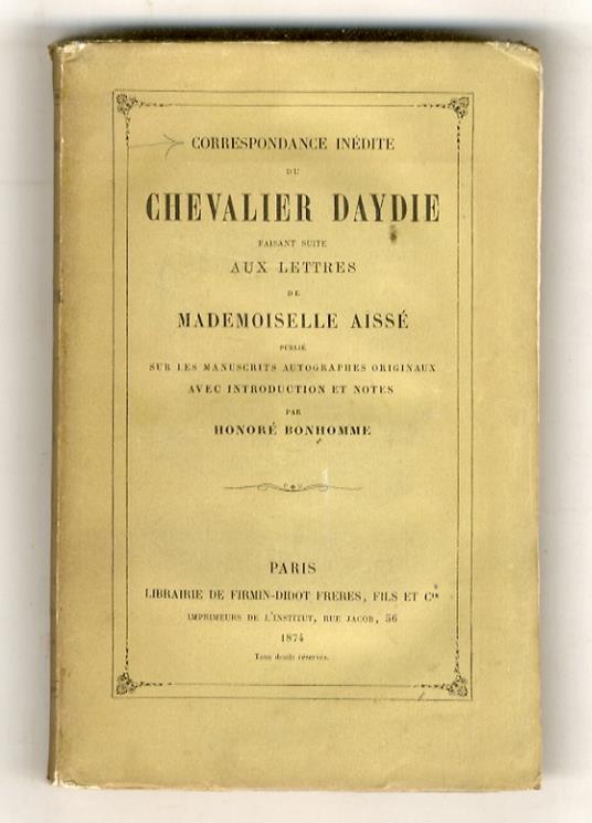 Correspondance inédite du Chevalier Daydie faisant suite aux lettres de Mademoiselle Aïssé publié sur les manuscrits autographes originaux avec introduction et notes par Honoré Bonhomme - copertina