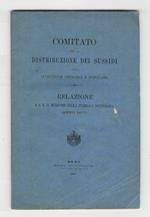 COMITATO per la distribuzione dei sussidi alla istruzione primaria e popolare. Relazione a S.E. il Ministro della pubblica istruzione (anno 1877)