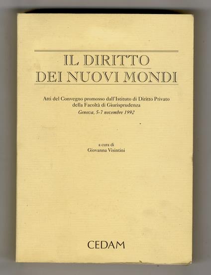 DIRITTO (IL) dei nuovi mondi. Atti del Convegno promosso dall'Istituto di Diritto privato della Facoltà di Giurisprudenza. Genova, 5-7 novembre 1992. A cura di Giovanna Visintini - copertina