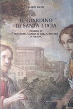 Il giardino di Santa Lucia. Delizia di Francesco Maria II della Rovere in Urbino