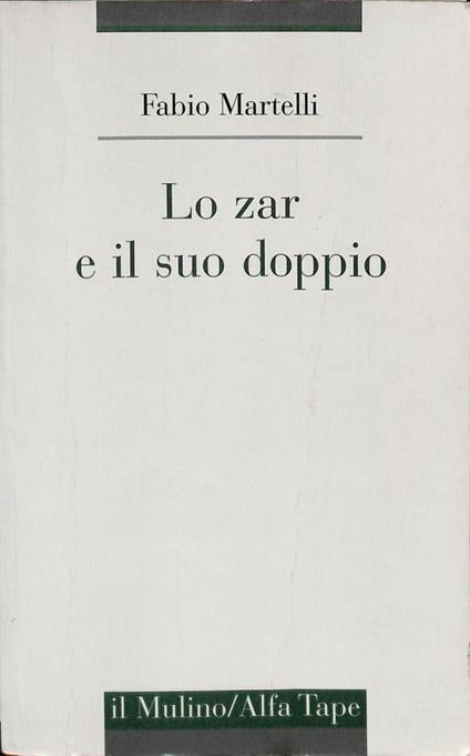 Lo zar e il suo doppio. Simbologie e metafore dell'ideologia monarchica nella Russia ivaniana - Fabio Martelli - copertina