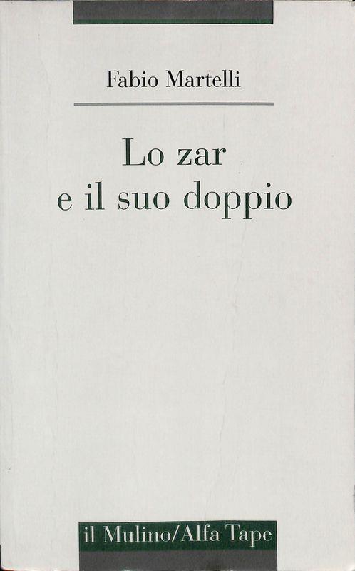 Lo zar e il suo doppio. Simbologie e metafore dell'ideologia monarchica nella Russia ivaniana - Fabio Martelli - copertina