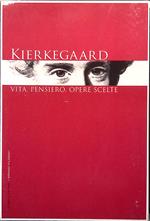 Kierkegaard. Vita, pensiero, opere scelte