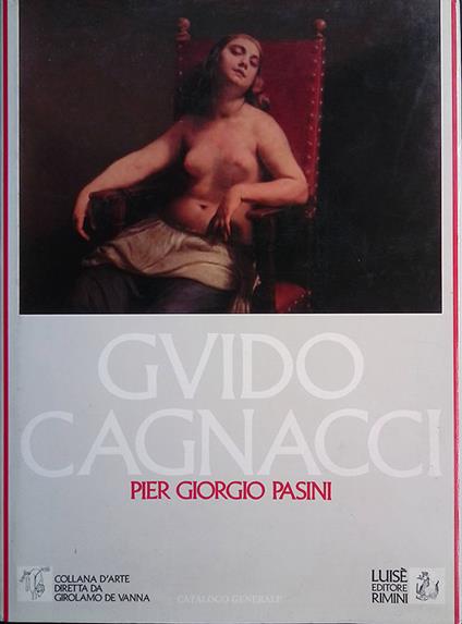 Guido Cagnacci. Pittore 1601-1663. Catalogo generale - Pier Giorgio Pasini - copertina