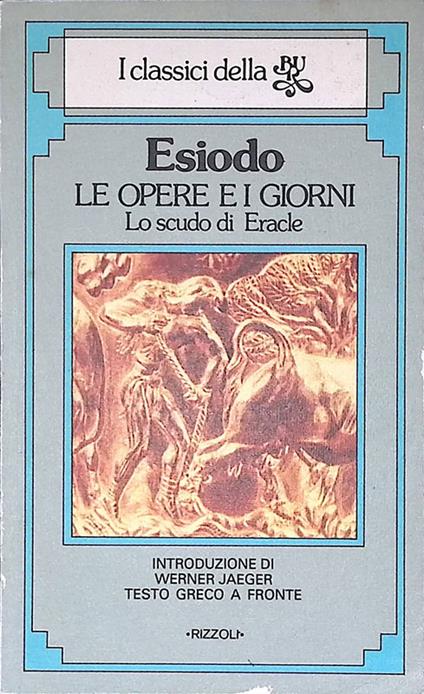 Le opere e i giorni. Lo scudo di Eracle e Omero ed Esiodo, la loro stirpe, la loro gara di Anonimo - Esiodo - copertina
