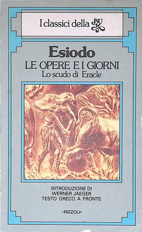 Le opere e i giorni. Lo scudo di Eracle e Omero ed Esiodo, la loro stirpe, la loro gara di Anonimo - Esiodo - copertina