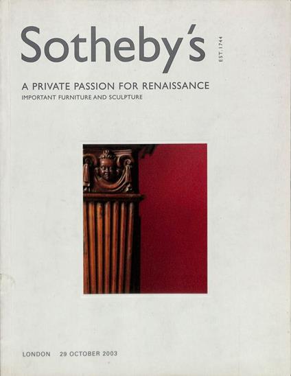 Sotheby's. A private passion for Renaissance. Important furniture and sculpture. London 29 october 2003 - copertina