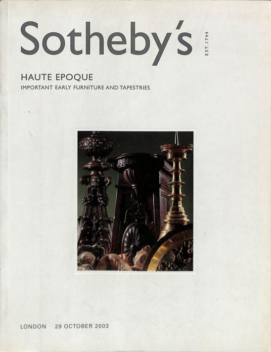 Sotheby's. Haute Epoque. Important Early Furniture and Tapestries. London 29 october 2003 - copertina