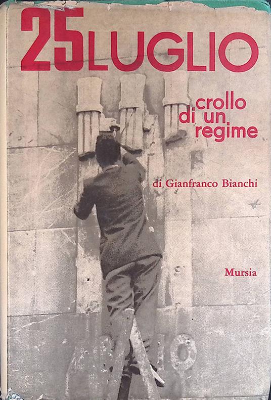 25 luglio crollo di un regime - Gianfranco Bianchi - copertina