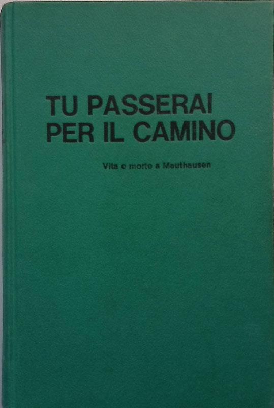 Tu passerai per il camino. Vita e morte di Mauthausen