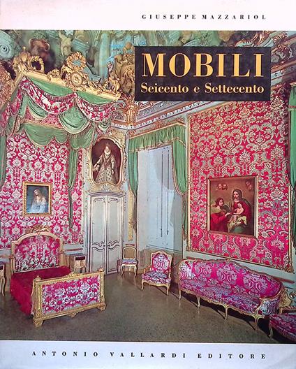 Mobili italiani del Seicento e del Settecento - Giuseppe Mazzariol - copertina