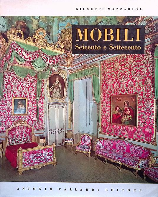Mobili italiani del Seicento e del Settecento - Giuseppe Mazzariol - copertina