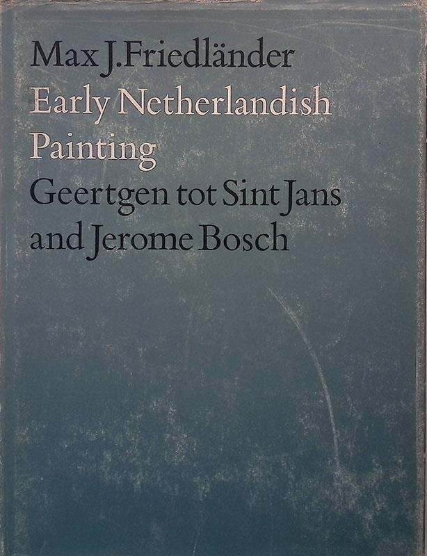 Early Netherlandish Painting. Vol.V. Geertgen tot Sint Jans and Jerome Bosch